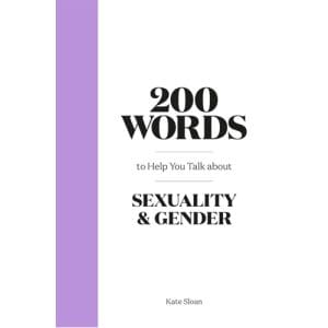 200 Words to Help you Talk about Gender & Sexuality