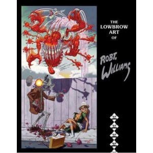 The Lowbrow Art of Robert Williams 2nd Edition