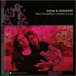 Anna & Elizabeth: The Invisible Comes To Us - Vinyl