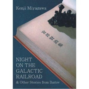 Night on the Galactic Railroad and Other Stories from Ihatov