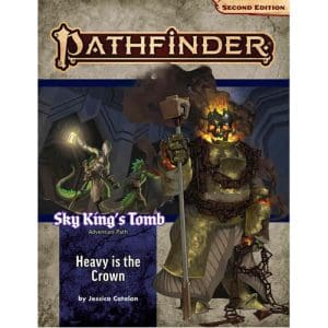 Pathfinder Adventure Path: Heavy is the Crown (Sky King’s Tomb 3 of 3) (P2)