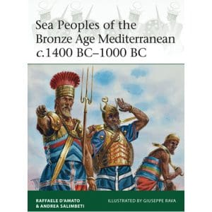 Sea Peoples of the Bronze Age Mediterranean c.1400 BC–1000 BC