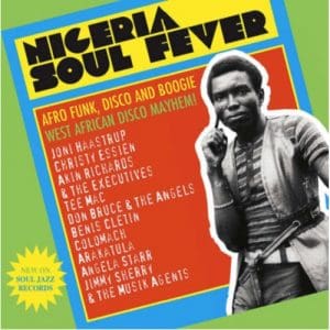 Soul Jazz Records Presents: Nigeria Soul Fever - Afro Funk. Disco And Boogie: West African Disco Mayhem! - Vinyl