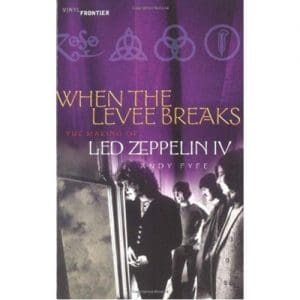 When The Levee Breaks. The Making Of Les Zeppelin IV